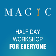 MAGIC -  Half Day Workshop For Everyone